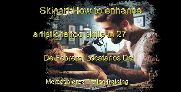 Skinart How to enhance artistic tattoo skills in 27 De Febrero  Locatarios Del Mercado area | TattooTraining | TattooClasses | SkinartTraining-Mexico