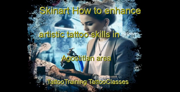 Skinart How to enhance artistic tattoo skills in Agostitlan area | #TattooTraining #TattooClasses #SkinartTraining-Mexico