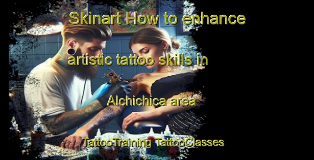 Skinart How to enhance artistic tattoo skills in Alchichica area | #TattooTraining #TattooClasses #SkinartTraining-Mexico