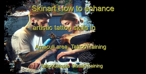 Skinart How to enhance artistic tattoo skills in Amaculi area | #TattooTraining #TattooClasses #SkinartTraining-Mexico