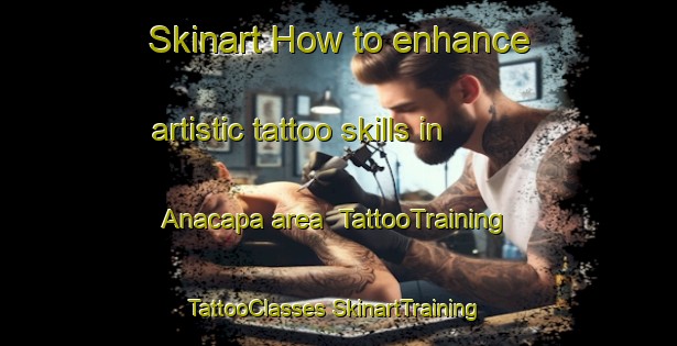 Skinart How to enhance artistic tattoo skills in Anacapa area | #TattooTraining #TattooClasses #SkinartTraining-Mexico