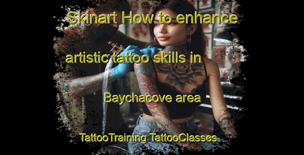 Skinart How to enhance artistic tattoo skills in Baychacove area | #TattooTraining #TattooClasses #SkinartTraining-Mexico