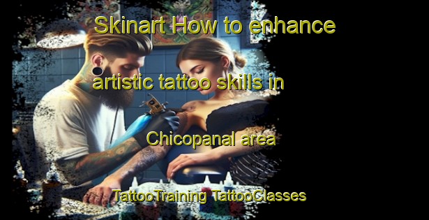 Skinart How to enhance artistic tattoo skills in Chicopanal area | #TattooTraining #TattooClasses #SkinartTraining-Mexico