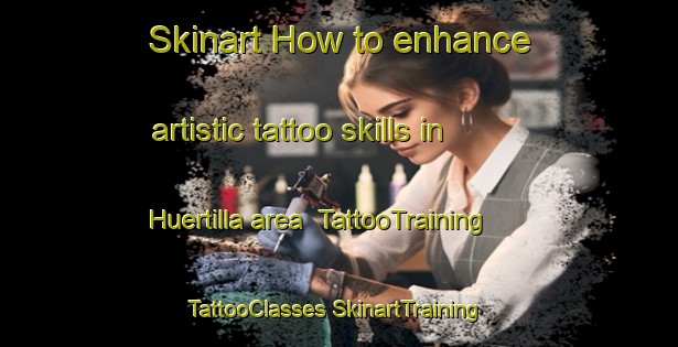 Skinart How to enhance artistic tattoo skills in Huertilla area | #TattooTraining #TattooClasses #SkinartTraining-Mexico