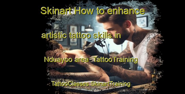 Skinart How to enhance artistic tattoo skills in Nduayoo area | #TattooTraining #TattooClasses #SkinartTraining-Mexico