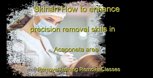 Skinart How to enhance precision removal skills in Acaponeta area | #RemovalTraining #RemovalClasses #SkinartTraining-Mexico