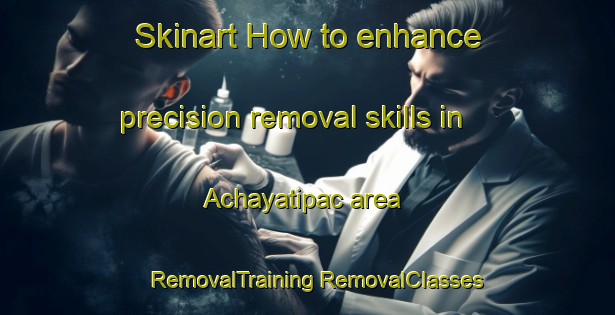 Skinart How to enhance precision removal skills in Achayatipac area | #RemovalTraining #RemovalClasses #SkinartTraining-Mexico