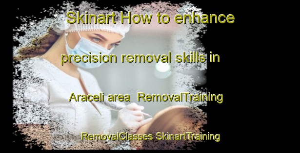 Skinart How to enhance precision removal skills in Araceli area | #RemovalTraining #RemovalClasses #SkinartTraining-Mexico