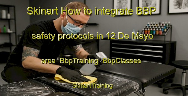 Skinart How to integrate BBP safety protocols in 12 De Mayo area | BbpTraining | BbpClasses | SkinartTraining-Mexico
