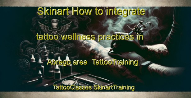 Skinart How to integrate tattoo wellness practices in Abrego area | #TattooTraining #TattooClasses #SkinartTraining-Mexico