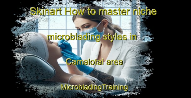 Skinart How to master niche microblading styles in Camalotal area | #MicrobladingTraining #MicrobladingClasses #SkinartTraining-Mexico