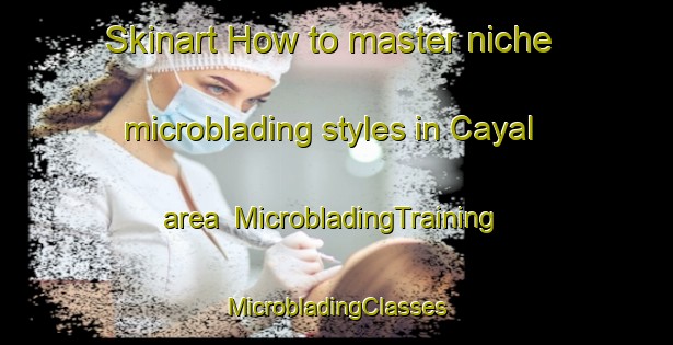 Skinart How to master niche microblading styles in Cayal area | #MicrobladingTraining #MicrobladingClasses #SkinartTraining-Mexico