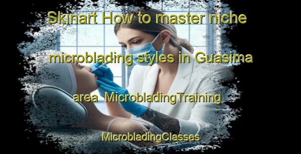 Skinart How to master niche microblading styles in Guasima area | #MicrobladingTraining #MicrobladingClasses #SkinartTraining-Mexico