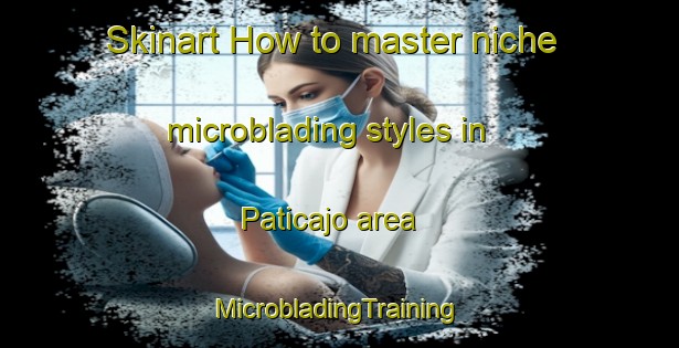 Skinart How to master niche microblading styles in Paticajo area | #MicrobladingTraining #MicrobladingClasses #SkinartTraining-Mexico