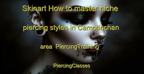 Skinart How to master niche piercing styles in Camotinchan area | #PiercingTraining #PiercingClasses #SkinartTraining-Mexico