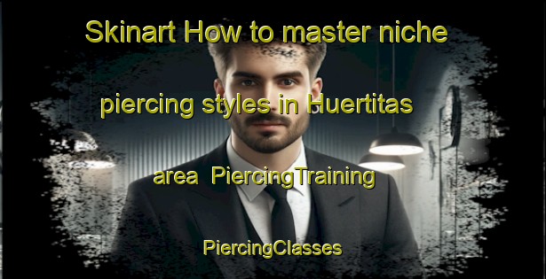 Skinart How to master niche piercing styles in Huertitas area | #PiercingTraining #PiercingClasses #SkinartTraining-Mexico