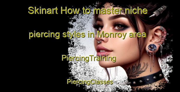 Skinart How to master niche piercing styles in Monroy area | #PiercingTraining #PiercingClasses #SkinartTraining-Mexico