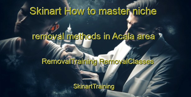 Skinart How to master niche removal methods in Acala area | #RemovalTraining #RemovalClasses #SkinartTraining-Mexico