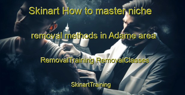 Skinart How to master niche removal methods in Adame area | #RemovalTraining #RemovalClasses #SkinartTraining-Mexico