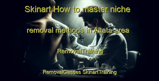 Skinart How to master niche removal methods in Altata area | #RemovalTraining #RemovalClasses #SkinartTraining-Mexico