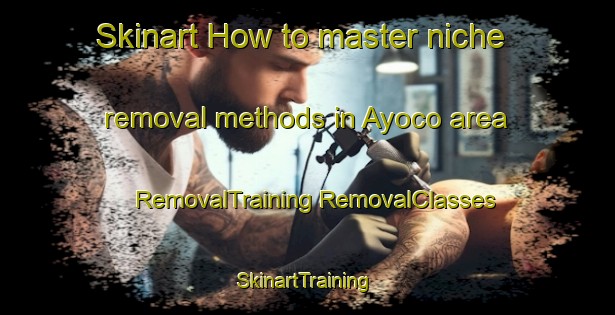 Skinart How to master niche removal methods in Ayoco area | #RemovalTraining #RemovalClasses #SkinartTraining-Mexico