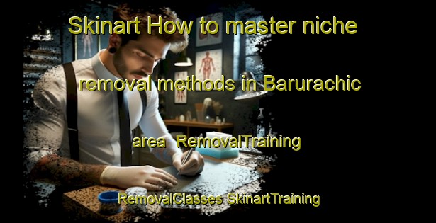 Skinart How to master niche removal methods in Barurachic area | #RemovalTraining #RemovalClasses #SkinartTraining-Mexico