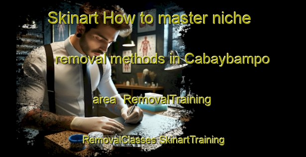 Skinart How to master niche removal methods in Cabaybampo area | #RemovalTraining #RemovalClasses #SkinartTraining-Mexico