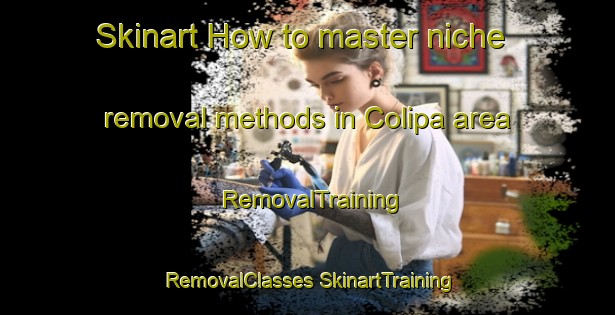 Skinart How to master niche removal methods in Colipa area | #RemovalTraining #RemovalClasses #SkinartTraining-Mexico