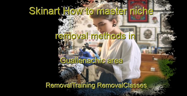 Skinart How to master niche removal methods in Guallenachic area | #RemovalTraining #RemovalClasses #SkinartTraining-Mexico