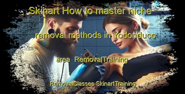 Skinart How to master niche removal methods in Yodonduco area | #RemovalTraining #RemovalClasses #SkinartTraining-Mexico