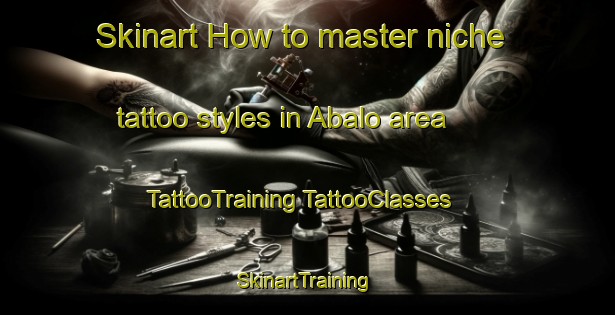 Skinart How to master niche tattoo styles in Abalo area | #TattooTraining #TattooClasses #SkinartTraining-Mexico