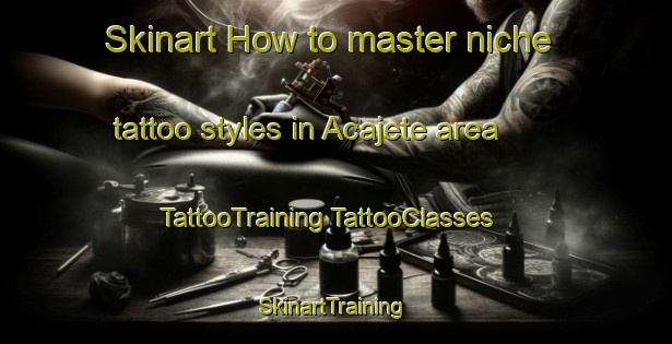 Skinart How to master niche tattoo styles in Acajete area | #TattooTraining #TattooClasses #SkinartTraining-Mexico