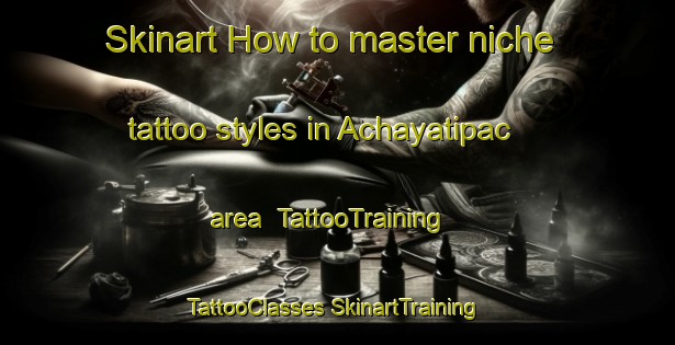 Skinart How to master niche tattoo styles in Achayatipac area | #TattooTraining #TattooClasses #SkinartTraining-Mexico