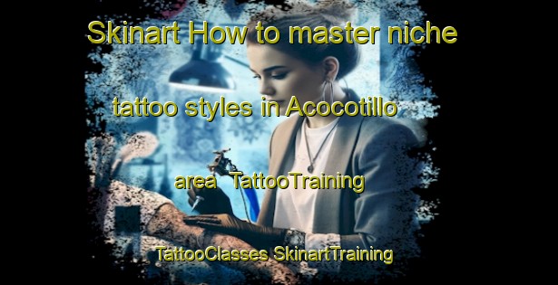 Skinart How to master niche tattoo styles in Acocotillo area | #TattooTraining #TattooClasses #SkinartTraining-Mexico