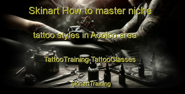 Skinart How to master niche tattoo styles in Acolco area | #TattooTraining #TattooClasses #SkinartTraining-Mexico