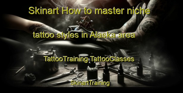 Skinart How to master niche tattoo styles in Alaska area | #TattooTraining #TattooClasses #SkinartTraining-Mexico