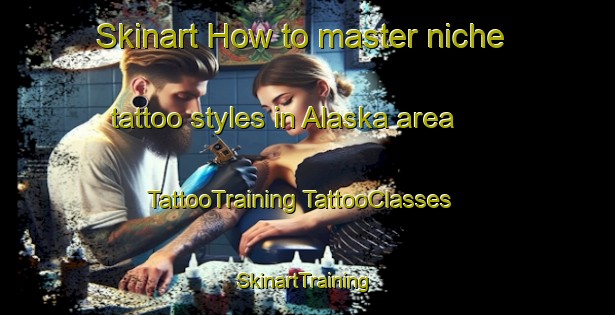 Skinart How to master niche tattoo styles in Alaska area | #TattooTraining #TattooClasses #SkinartTraining-Mexico