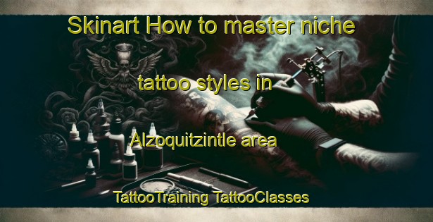 Skinart How to master niche tattoo styles in Alzoquitzintle area | #TattooTraining #TattooClasses #SkinartTraining-Mexico