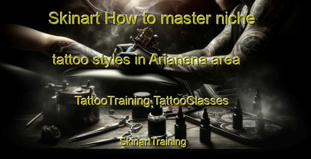 Skinart How to master niche tattoo styles in Arianena area | #TattooTraining #TattooClasses #SkinartTraining-Mexico