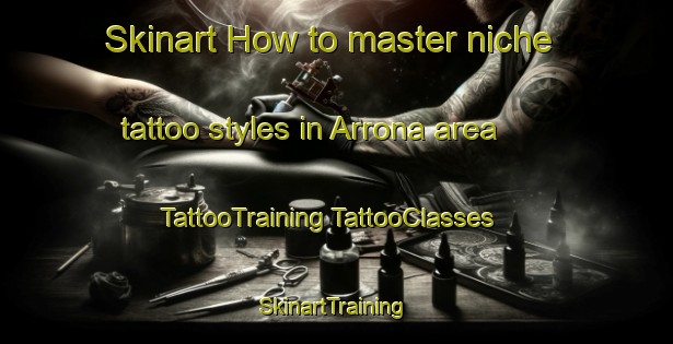 Skinart How to master niche tattoo styles in Arrona area | #TattooTraining #TattooClasses #SkinartTraining-Mexico