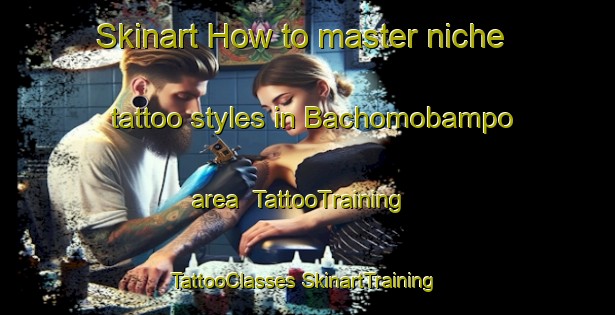 Skinart How to master niche tattoo styles in Bachomobampo area | #TattooTraining #TattooClasses #SkinartTraining-Mexico