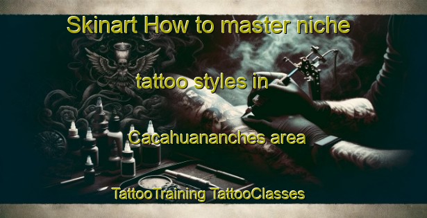 Skinart How to master niche tattoo styles in Cacahuananches area | #TattooTraining #TattooClasses #SkinartTraining-Mexico