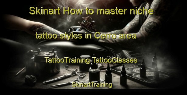 Skinart How to master niche tattoo styles in Cerro area | #TattooTraining #TattooClasses #SkinartTraining-Mexico