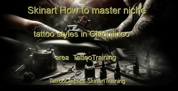 Skinart How to master niche tattoo styles in Chiquilixco area | #TattooTraining #TattooClasses #SkinartTraining-Mexico