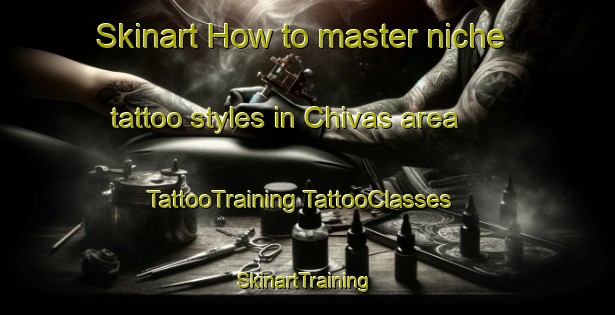 Skinart How to master niche tattoo styles in Chivas area | #TattooTraining #TattooClasses #SkinartTraining-Mexico