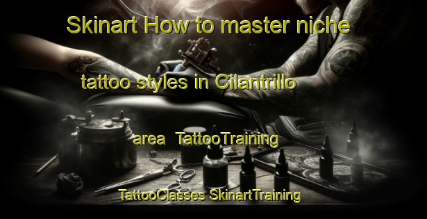 Skinart How to master niche tattoo styles in Cilantrillo area | #TattooTraining #TattooClasses #SkinartTraining-Mexico