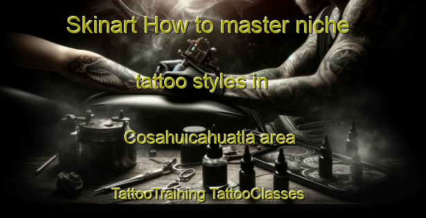 Skinart How to master niche tattoo styles in Cosahuicahuatla area | #TattooTraining #TattooClasses #SkinartTraining-Mexico