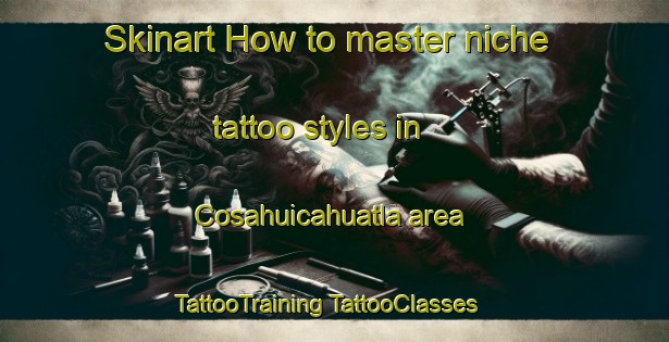 Skinart How to master niche tattoo styles in Cosahuicahuatla area | #TattooTraining #TattooClasses #SkinartTraining-Mexico