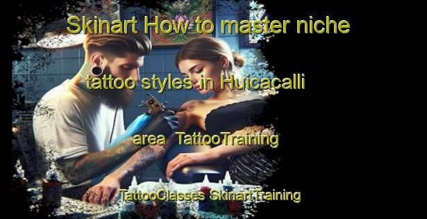 Skinart How to master niche tattoo styles in Huicacalli area | #TattooTraining #TattooClasses #SkinartTraining-Mexico