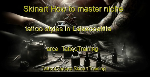 Skinart How to master niche tattoo styles in Lalaxcoatitla area | #TattooTraining #TattooClasses #SkinartTraining-Mexico